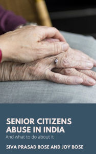 Title: Senior Citizens Abuse in India, Author: Siva Prasad Bose