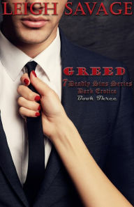 Title: Greed (7 Deadly Sins Dark Erotica Book 3), Author: Leigh Savage