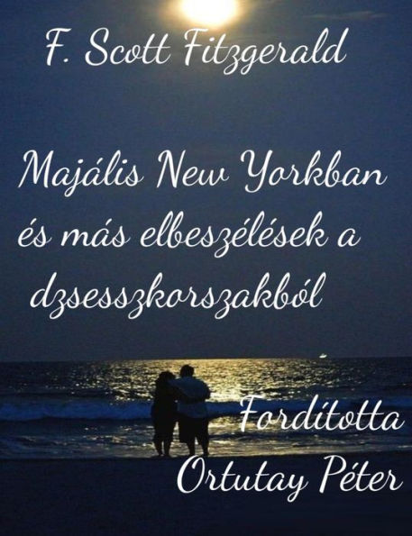 F. Scott Fitzgerald Majális New Yorkban és más történetek a dzsesszkorszakból Fordította Ortutay Péter