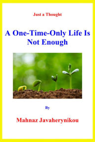 Title: A One-Time-Only Life Is Not Enough, Author: Mahnaz Javaherynikou