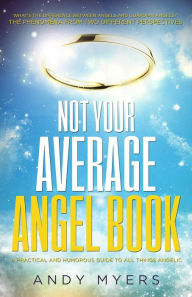 Title: Not Your Average Angel Book, Author: Andy Myers