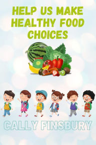 Title: Help Us Make Healthy Food Choices, Author: Cally Finsbury