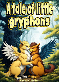 Title: A Tale of Little Gryphons, Author: Kevin M. Weller