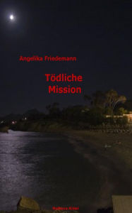 Title: Tödliche Mission, Author: Angelika Friedemann