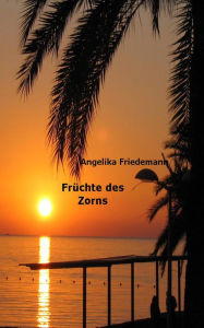 Title: Früchte des Zorns, Author: Angelika Friedemann
