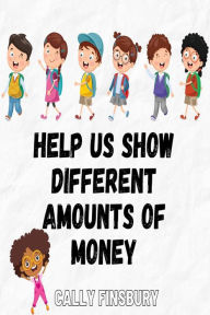 Title: Help Us Show Different Amounts of Money, Author: Cally Finsbury