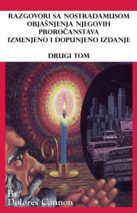 Title: Razgovori sa Nostradamusom, Objasnjenja njegovih prorocanstava izmenjeno i dopunjeno izdanje, Drugi Tom, Author: Dolores Cannon