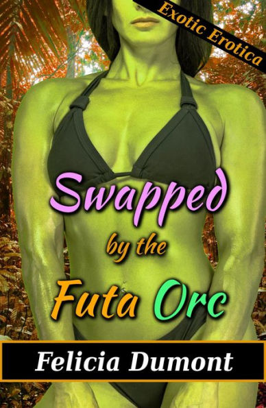 Swapped By The Futa Orc By Felicia Dumont EBook Barnes Noble