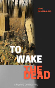 Title: To Wake the Dead, Author: Lee Mueller