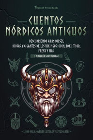 Title: Cuentos nórdicos antiguos: Descubriendo a los dioses, diosas y gigantes de los Vikingos: Odín, Loki, Thor, Freya y más, Author: Student Press Books