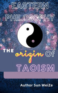Title: The Origin Of Taoism Eastern Philosophy, Author: Sun WeiZe