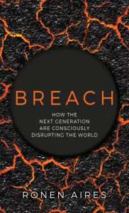 Title: Breach: How the Next Generation Are Consciously Disrupting the World, Author: Ronen Aires