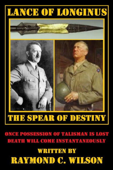 Lance of Longinus -- The Spear of Destiny (The Life and Death of George Smith Patton Jr., #6)