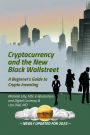 Cryptocurrency & the New Black Wall Street: A Beginner's Guide to Crypto Investing