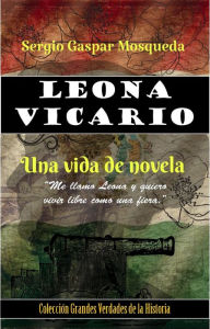 Title: Leona Vicario. Una vida de novela, Author: Sergio Gaspar Mosqueda