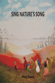 Title: Sing Nature`s Song, Author: Hilary Francis