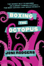 Boxing the Octopus: The Worst Way to Become an Almost Famous Author & the Best Advice I Got while Doing It