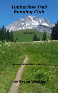 Title: Timberline Trail Running Club, the novel, Author: Bryan Westby