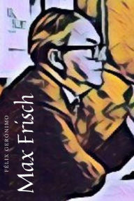 Title: Max Frisch, Author: Félix Gerónimo