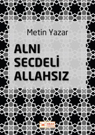 Title: Alni Secdeli Allahsiz, Author: Metin Yazar