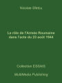 Le rôle de l'Armée Roumaine dans l'acte du 23 août 1944