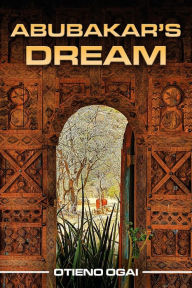 Title: Abubakar's Dream, Author: Otieno Ogai
