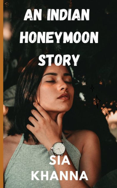 Indian Sex Story 1 An Indian Honeymoon Story By Sia Zubair Ebook