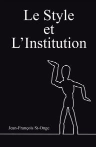 Title: Le Style et l'Institution, Author: Jean-François St-Onge