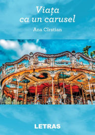 Title: Viata Ca Un Carusel, Author: Ana Cirstian