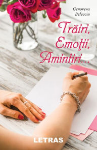 Title: Trairi, Emotii, Amintiri..., Author: Genoveva Belecciu