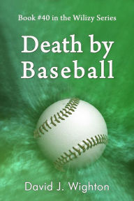 Title: Death by Baseball, Author: David J. Wighton