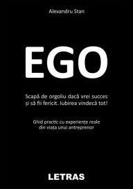 Title: Ego: Scapa De Orgoliu Daca Vrei Succes Si Sa Fi Fericit, Author: Alexandru Stan