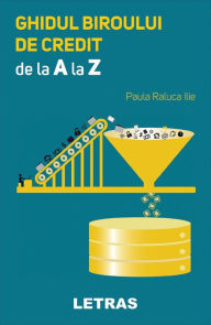 Title: Ghidul Biroului De Credit De La A La Z, Author: Paula Raluca Ilie
