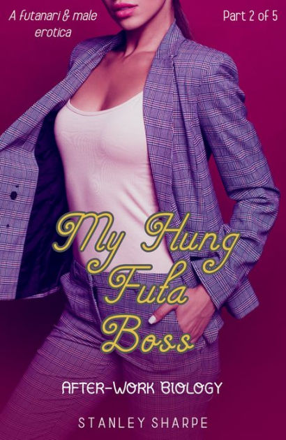 My Hung Futa Boss The Complete Series By Stanley Sharpe Nook Book Ebook Barnes And Noble®