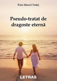 Title: Pseudo-Tratat De Dragoste Eterna, Author: Puiu Marcel Todet