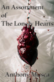 Title: An Assortment of the Lonely Hearts, Author: Anthony Musca