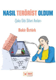 Title: Nasil Terorist Oldum, Author: Bekir Öztürk