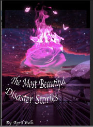 Title: The Most Beautiful Disaster Stories, Author: April Wells