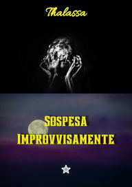 Title: Sospesa improvvisamente, Author: Thalassa