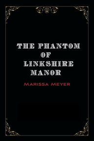 Title: The Phantom of Linkshire Manor, Author: Marissa Meyer