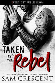 Title: Taken by the Rebel, Author: Sam Crescent