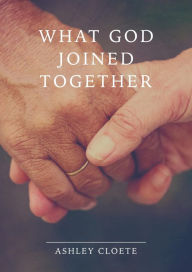 Title: What God Joined Together, Author: Ashley Cloete