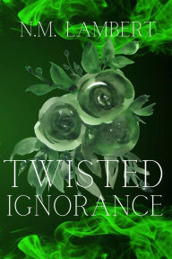 Title: Twisted Ignorance, Author: N.M.  Lambert