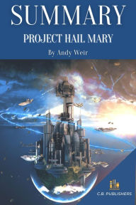 Title: Summary of Project Hail Mary by Andy Weir, Author: C.B. Publishers