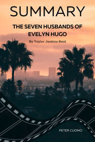 Title: Summary of The Seven Husbands of Evelyn Hugo by Taylor Jenkins Reid, Author: Peter Cuomo