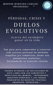 Title: Pérdidas, Crisis y Duelos Evolutivos: Acerca del Verdadero Ganar en la Vida, Author: Montse Hurtado Cancini