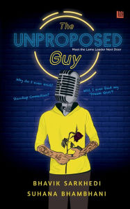 Title: The Unproposed Guy, Author: Bhavik Sarkhedi