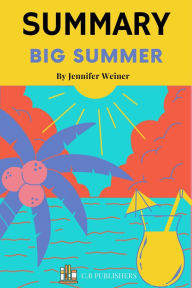 Title: Summary of Big Summer by Jennifer Weiner, Author: C.B. Publishers