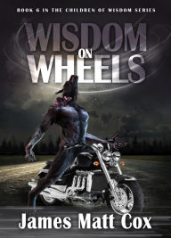 Title: Wisdom On Wheels, Author: James Matt Cox