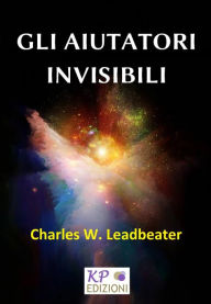 Title: Gli Aiutatori Invisibili, Author: Charles Webster Leadbeater